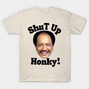 Shut up honky T-Shirt